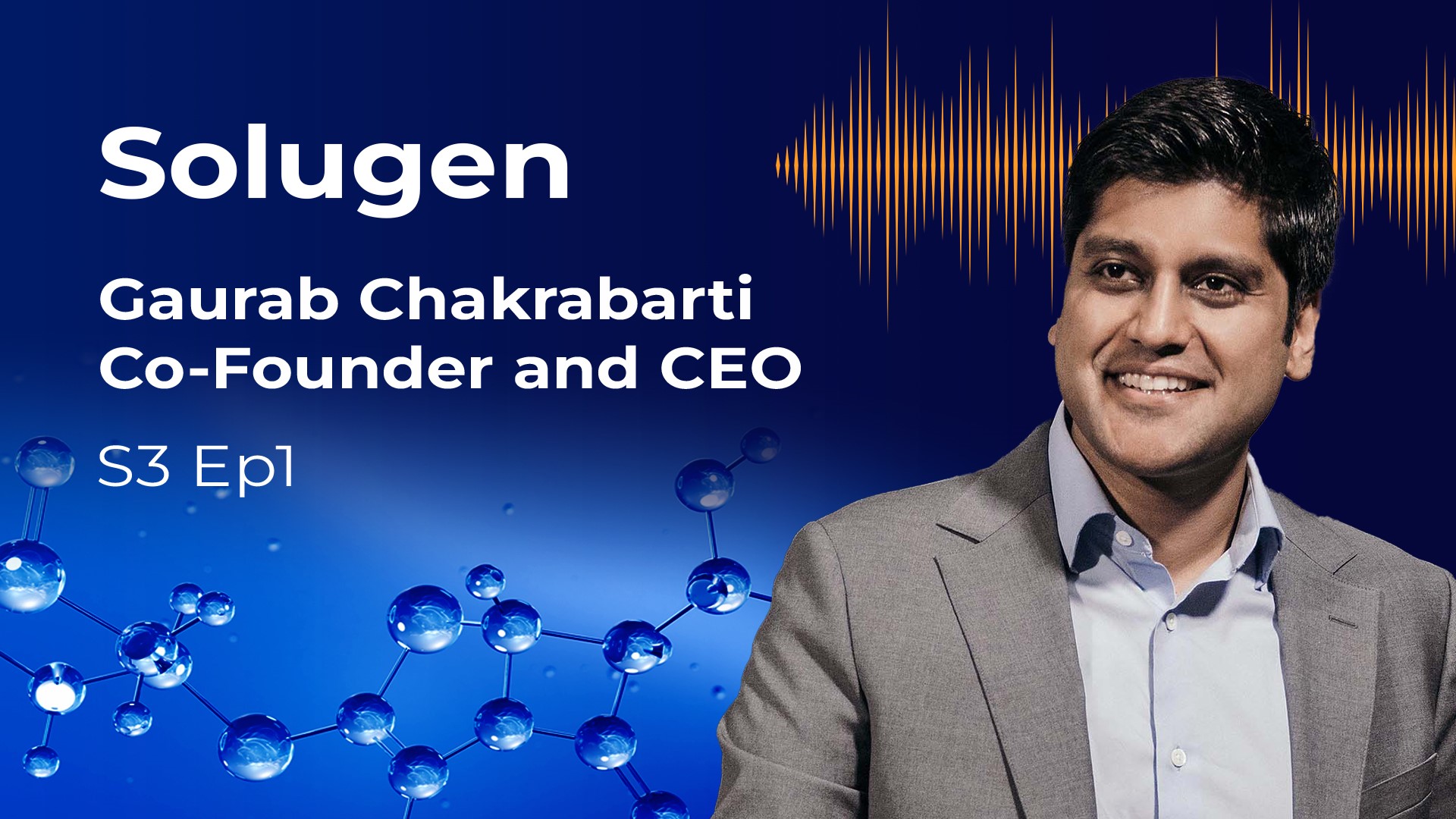 Solugen: Gaurab Chakrabarti Co-Founder and CEO. S3 Ep1.