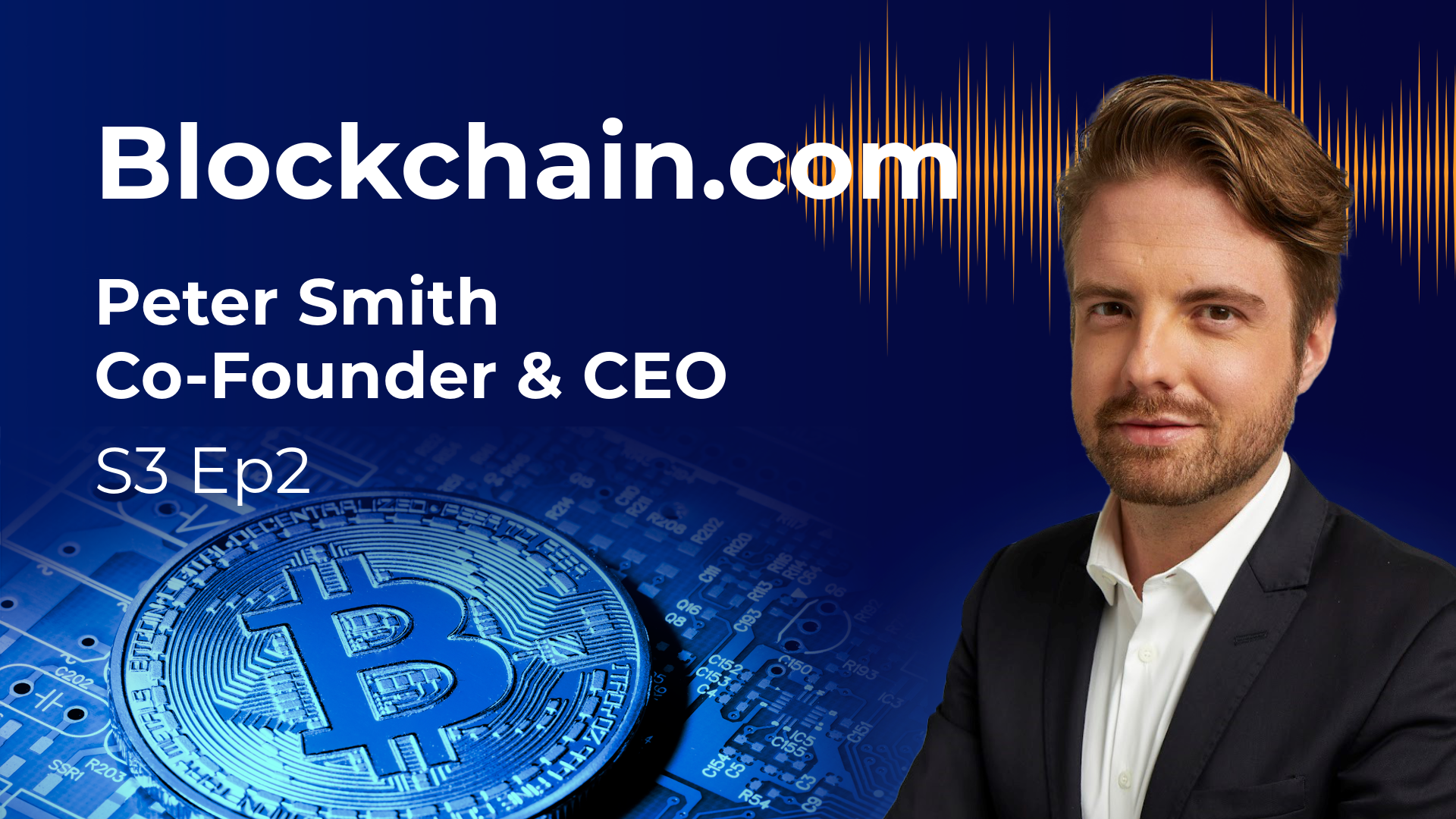 Blockchain.com Peter Smith Co-Founder & CEO. S3 Ep2.